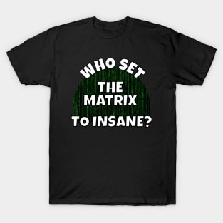 Set The Matrix To Insane T-Shirt